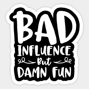 Funny Bad Influence But Damn Fun Sticker